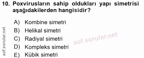 10. soru: Poxvirusların sahip oldukları yapı simetrisi aşağıdakilerden hangisidir? A) Kombine simetri B) Helikal simetri C) Rad…