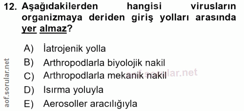 12. soru: Aşağıdakilerden hangisi virusların organizmaya deriden giriş yolları arasında yer almaz? A) latrojenik yolla B) Arthr…