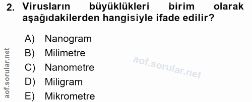 2. soru: Virusların büyüklükleri birim olarak aşağıdakilerden hangisiyle ifade edilir? A) Nanogram B) Milimetre C) Nanometre D…