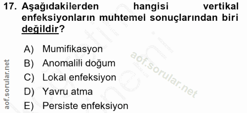 17. soru: Aşağıdakilerden hangisi vertikal enfeksiyonların muhtemel sonuçlarından biri değildir? A) Mumifikasyon B) Anomalili d…