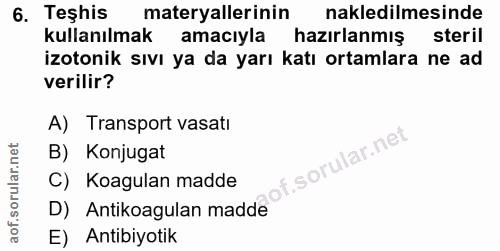 6. soru: Teshis materyallerinin nakledilmesinde kullanılmak amacıyla hazırlanmış steril izotonik sıvı ya da yarı katı ortamlar…