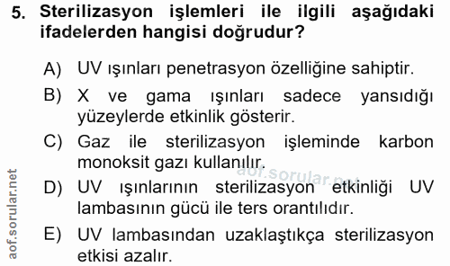 5. soru: Sterilizasyon işlemleri ile ilgili aşağıdaki ifadelerden hangisi doğrudur? A) UV ışınları penetrasyon özelliğine sahi…
