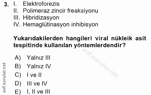 3. soru: I. Elektroforezis Il. Polimeraz zincir freaksiyonu III. Hibridizasyon IV. Hemaglütinasyon inhibisyon Yukarıdakilerden…