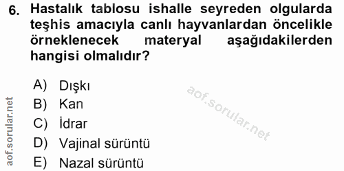 6. soru: Hastalık tablosu ishalle seyreden olgularda teşhis amacıyla canlı hayvanlardan öncelikle örneklenecek materyal aşağıd…