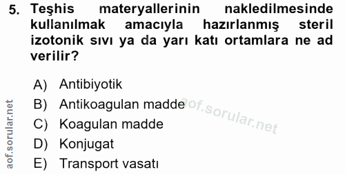 5. soru: Teshis materyallerinin nakledilmesinde kullanılmak amacıyla hazırlanmış steril izotonik sıvı ya da yarı katı ortamlar…