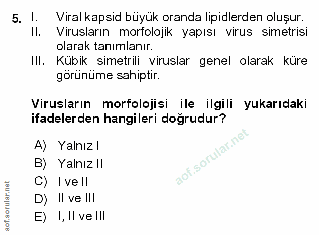 5. soru: I. Viral kapsid büyük oranda lipidlerden oluşur. II. Virusların morfolojik yapısı virus simetrisi olarak tanımlanır.…