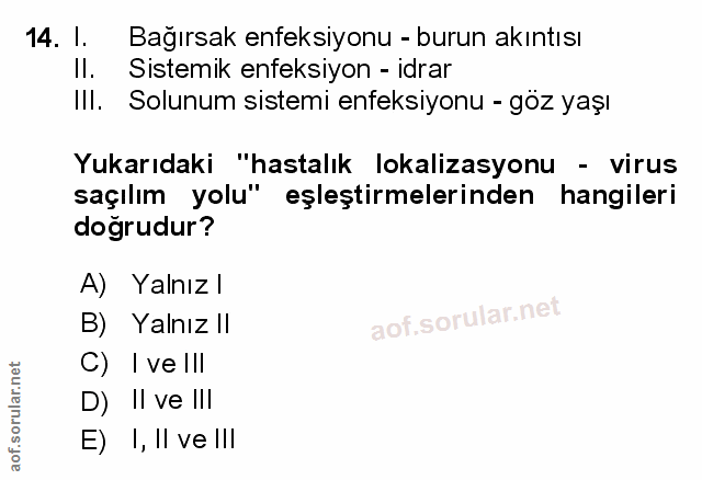 14. soru: I. Bağırsak enfeksiyonu - burun akıntısı Il. Sistemik enfeksiyon - idrar Ill. Solunum sistemi enfeksiyonu - göz yaşı…