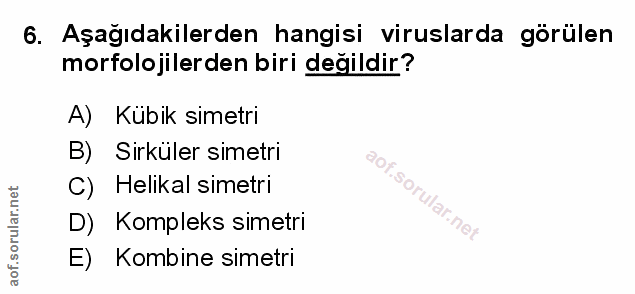 6. soru: Aşağıdakilerden hangisi viruslarda görülen morfolojilerden biri değildir? A) Kubik simetri B) Sirküler simetri C) Hel…