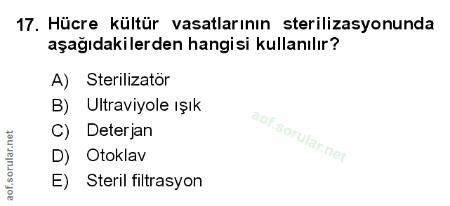 17. soru: Hücre kültür vasatlarının sterilizasyonunda aşağıdakilerden hangisi kullanılır? A) Sterilizatör B) Ultraviyole ışık C…
