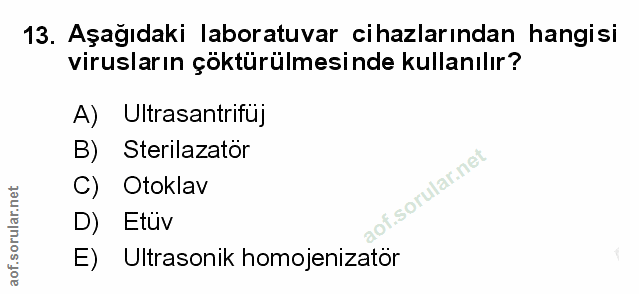 13. soru: Aşağıdaki laboratuvar cihazlarından hangisi virusların çoktürülmesinde kullanılır? A) Ultrasantrifuj B) Sterilazator…