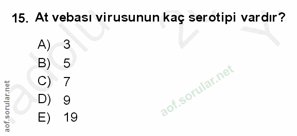 15. soru: At vebası virusunun kaç serotipi vardır? A) 3 B) 5 C) 7 9 E) 19