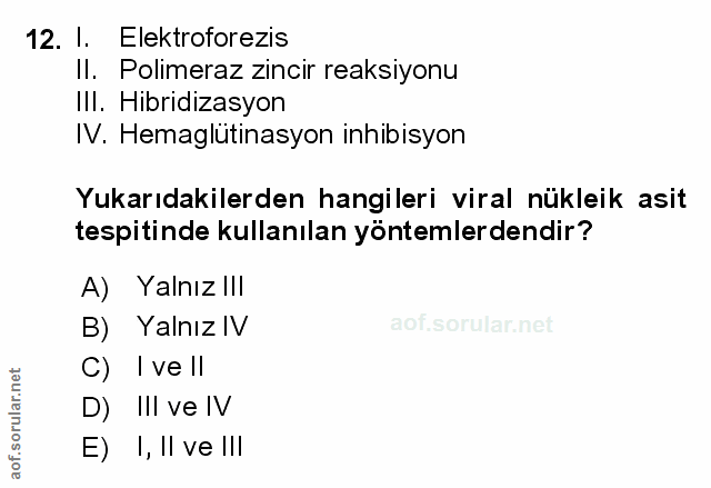 12. soru: I. Elektroforezis Il. Polimeraz zincir reaksiyonu Ill. Hibridizasyon IV. Hemaglutinasyon inhibisyon Yukarıdakilerden…