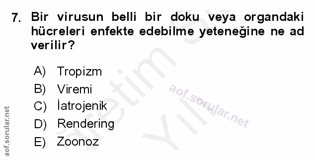 7. soru: Bir virusun belli bir doku veya organdaki hücreleri enfekte edebilme yetenegine ne ad verilir? A) Tropizm B) Viremi C…