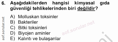 6. soru: Aşağıdakilerden hangisi kimyasal gıda güvenliği tehlikelerinden biri değildir? A) Molluskan toksinler B) Bakteriler C…