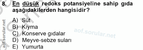 8. soru: En düşük redoks potansiyeline sahip gıda aşağıdakilerden hangisidir? A) Süt B) Kıyma C) Konserve gıdalar D) Meyve-seb…