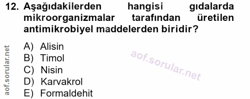12. soru: Aşağıdakilerden hangisi gıdalarda mikroorganizmalar tarafından üretilen antimikrobiyel maddelerden biridir? A) Alisin…