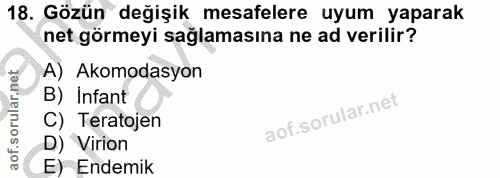 18. soru: Gözün değişik mesafelere uyum yaparak net görmeyi sağlamasına ne ad verilir? A) Akomodasyon B) Infant C) Teratojen D)…