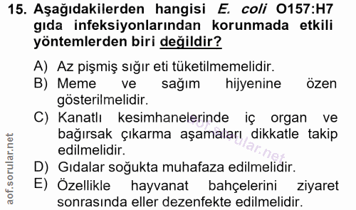15. soru: Aşağıdakilerden hangisi E. coli O157:H7 gıda ineksiyonlarından korunmada etkili yöntemlerden biri değildir? A) Az piş…