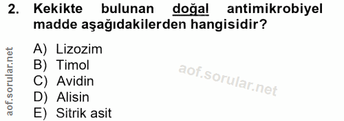 2. soru: Kekikte bulunan doğal antimikrobiyel madde aşağıdakilerden hangisidir? A) Lizozim B) Timol C) Avidin D) Alisin E) Sit…