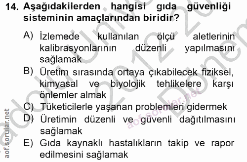 14. soru: Aşağıdakilerden , hangisi gıda güvenliği sisteminin amaçlarından biridir? A) İzlemede kullanılan ölçü aletlerinin kal…