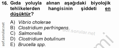 16. soru: Gıda yoluyla alınan aşağıdaki biyolojik tehlikelerden hangisinin şiddeti en düşüktür? B) Clostridium perfringensi. A)…
