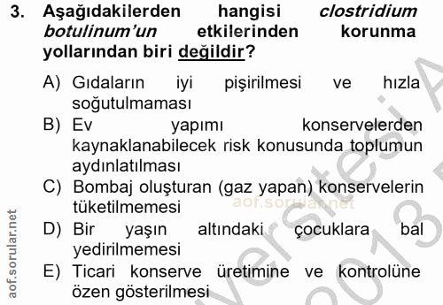3. soru: Aşağıdakilerden hangisi clostridium botulinum'un etkilerinden korunma yollarından biri değildir? A) Gıdaların iyi piş…