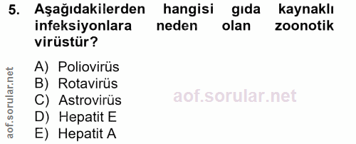 5. soru: Aşağıdakilerden hangisi gida kaynaklı ineksiyonlara neden olan zoonotik virüstür? A) Poliovirüs B) Rotavirüs C) Astro…