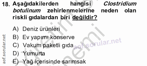 18. soru: Aşağıdakilerden hangisi Clostridium botulinum zehirlenmelerine neden olan riskli gıdalardan biri değildir? A) Deniz ü…