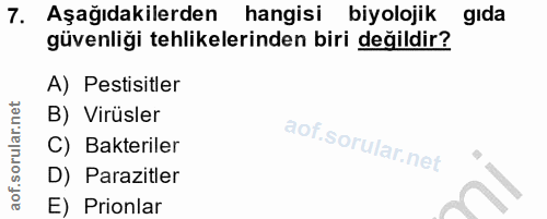7. soru: Aşağıdakilerden hangisi biyolojik gıda güvenliği tehlikelerinden biri değildir? A) Pestisitler B) Virüsler C) Bakteri…