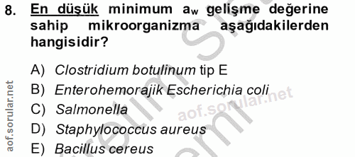 8. soru: En düşük minimum aw gelişme değerine sahip mikroorganizma aşağıdakilerden hangisidir? A) Clostridium botulinum tip E…