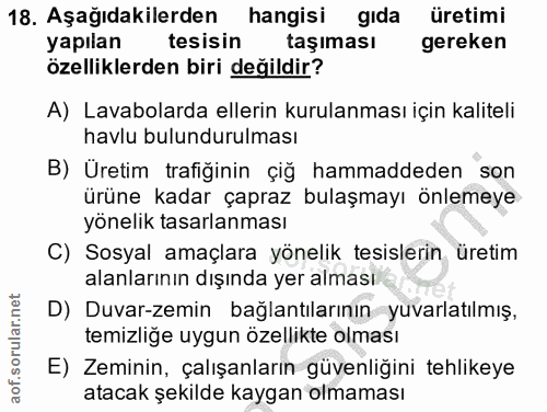 18. soru: Aşağıdakilerden hangisi gıda üretimi yapılan tesisin taşıması gereken özelliklerden biri değildir? A) Lavabolarda ell…