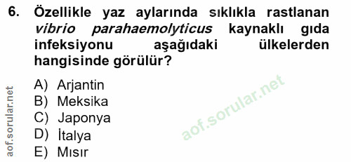 6. soru: Özellikle yaz aylarında sıklıkla rastlanan vibrio parahaemolyticus kaynaklı gıda ineksiyonu aşağıdaki ülkelerden hang…