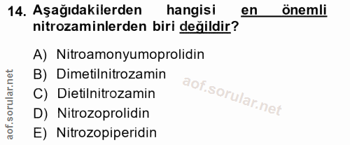 14. soru: Aşağıdakilerden hangisi en önemli nitrozaminlerden biri değildir? A) Nitroamonyumoprolidin B) Dimetilnitrozamin C) Di…