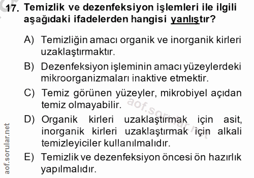 17. soru: Temizlik ve dezenfeksiyon işlemleri ile ilgili aşağıdaki ifadelerden hangisi yanlıştır? A) Temizliğin amacı organik v…