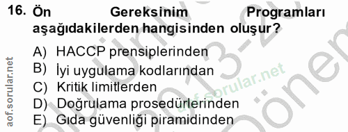 16. soru: Ön Gereksinim Programları aşağıdakilerden hangisinden oluşur? A) HACCP prensiplerinden B) İyi uygulama kodlarından ul…