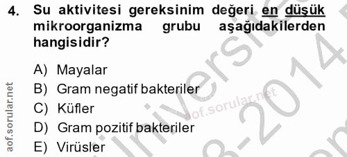 4. soru: Su aktivitesi gereksinim değeri en düşük mikroorganizma grubu aşağıdakilerden hangisidir? A) Mayalar B) Gram negatif…