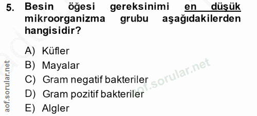 5. soru: Besin öğesi gereksinimi en düşük mikroorganizma grubu aşağıdakilerden hangisidir? A) Küfler B) Mayalar C) Gram negati…