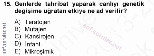 15. soru: Genlerde tahribat yaparak canlıyı genetik değişime uğratan etkiye ne ad verilir? A) Teratojen B) Mutajen C) Kansiroje…