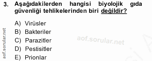 3. soru: Aşağıdakilerden hangisi biyolojik gıda güvenliği tehlikelerinden biri değildir? A) Virüsler B) Bakteriler C) Parazitl…