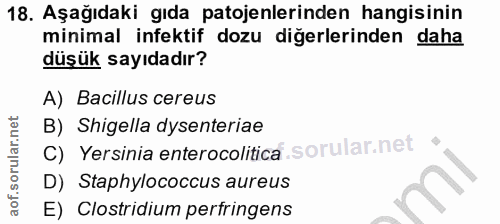 18. soru: Aşağıdaki gıda patojenlerinden hangisinin minimal infektif dozu diğerlerinden daha düşük sayıdadır? A) Bacillus cereu…