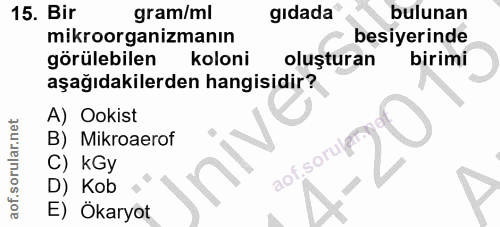 15. soru: Bir gram/ml gıdada® bulunan mikroorganizmanın besiyerinde görülebilen koloni oluşturan birimi aşağıdakilerden hangisi…