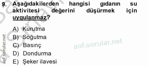 9. soru: Aşağıdakilerden hangisi gıdanın su aktivitesi değerini düşürmek için uygulanmaz? A) Kurutma B) Soğutma C) Basınç D) D…