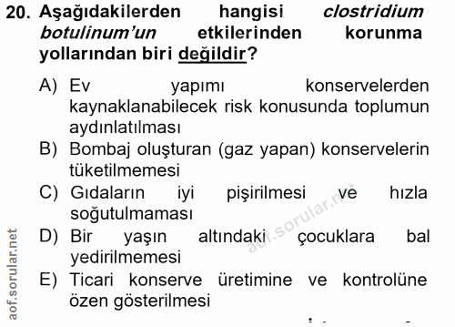 20. soru: Aşağıdakilerden hangisi clostridium botulinum'un etkilerinden korunma yollarından biri değildir? A) Ev yapımı konserv…