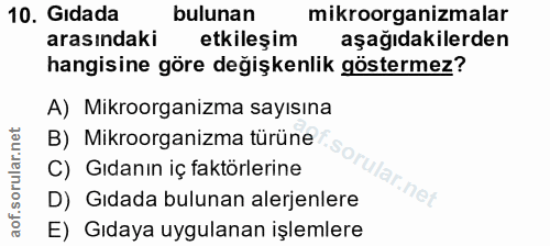 10. soru: Gıdada bulunan mikroorganizmalar arasındaki etkileşim aşağıdakilerden hangisine göre değişkenlik göstermez? A) Mikroo…