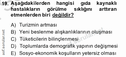 19. soru: Aşağıdakilerden hangisi gida kaynaklı hastalıkların görülme sıklığını arttıran etmenlerden biri değildir? A) Turizmin…