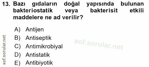 13. soru: Bazı gıdaların doğal yapısında bulunan bakteriostatik veya bakterisit etkili maddelere ne ad verilir? A) Antijen B) A…