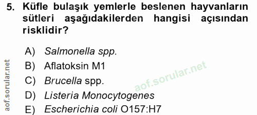 5. soru: Küfle bulaşık yemlerle beslenen hayvanların sütleri aşağıdakilerden hangisi açısından risklidir? A) Salmonella spp. B…