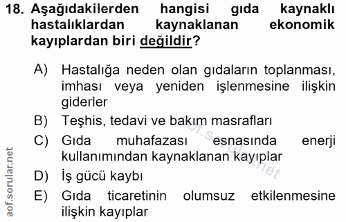 18. soru: Aşağıdakilerden hangisi gıda kaynaklı hastalıklardan kaynaklanan ekonomik kayıplardan biri değildir? A) Hastalığa ned…