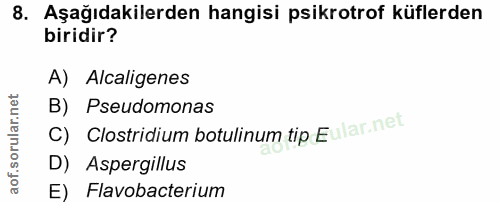 8. soru: Aşağıdakilerden hangisi psikrotrof küflerden biridir? A) Alcaligenes B) Pseudomonas c) Clostridium botulinum tip Eula…