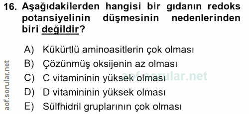 16. soru: Aşağıdakilerden hangisi bir gıdanın redoks potansiyelinin düşmesinin nedenlerinden biri değildir? A) Kükürtlü aminoas…